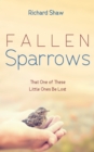 Image for Fallen Sparrows: That One of These Little Ones Be Lost