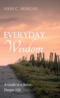 Image for Everyday Wisdom: A Guide to a Better, Deeper Life