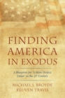 Image for Finding America in Exodus: A Blueprint for &amp;quote;A More Perfect Union&amp;quote; in the 21st Century