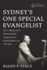 Image for Sydney&#39;s One Special Evangelist: John C. Chapman and the Shaping of Anglican Evangelicalism and Australian Religious Life, 1968-2001