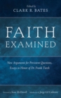 Image for Faith Examined: New Arguments for Persistent Questions, Essays in Honor of Dr. Frank Turek