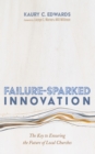 Image for Failure-Sparked Innovation: The Key to Ensuring the Future of Local Churches