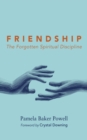Image for Friendship : The Forgotten Spiritual Discipline: The Forgotten Spiritual Discipline