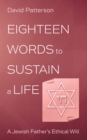 Image for Eighteen Words to Sustain a Life: A Jewish Father&#39;s Ethical Will