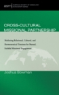 Image for Cross-Cultural Missional Partnership: Mediating Relational, Cultural, and Hermeneutical Tensions for Mutual, Faithful Missional Engagement