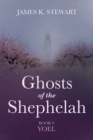 Image for Ghosts of the Shephelah, Book 9: Yoel