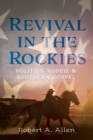 Image for Revival in the Rockies: Politics, Rodeo, and Southern Gospel