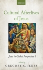 Image for Cultural Afterlives of Jesus: Jesus in Global Perspective 3