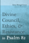 Image for Divine Council, Ethics, and Resistance in Psalm 82