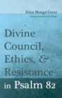Image for Divine Council, Ethics, and Resistance in Psalm 82