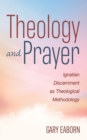 Image for Theology and Prayer: Ignatian Discernment as Theological Methodology