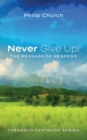 Image for Never Give Up!: The Message of Hebrews