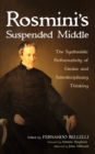 Image for Rosmini&#39;s Suspended Middle: The Synthesistic Performativity of Genius and Interdisciplinary Thinking
