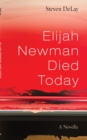Image for Elijah Newman Died Today: A Novella