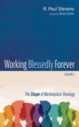 Image for Working Blessedly Forever, Volume 1: The Shape of Marketplace Theology