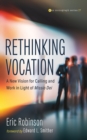 Image for Rethinking Vocation: A New Vision for Calling and Work in Light of Missio Dei