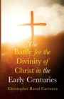 Image for The Battle for the Divinity of Christ in the Early Centuries