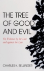 Image for Tree of Good and Evil: Or, Violence by the Law and against the Law