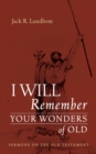 Image for I Will Remember Your Wonders of Old: Sermons on the Old Testament
