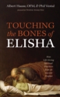 Image for Touching the Bones of Elisha: Nine Life-Giving Spiritual Practices from an Ancient Prophet