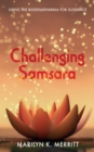 Image for Challenging Samsara: Using the Buddhadharma for Guidance