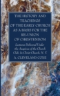 Image for The History and Teachings of the Early Church as a Basis for the Re-Union of Christendom
