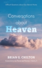 Image for Conversations About Heaven: Difficult Questions About Our Eternal Home