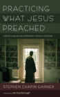 Image for Practicing What Jesus Preached: A Month-Long Journey of Reflection, Practice, and Prayer