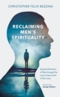 Image for Reclaiming Men&#39;s Spirituality: Spiritual Direction of Men through the Lens of Saint John of the Cross