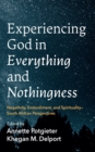 Image for Experiencing God in Everything and Nothingness: Negativity, Embodiment, and Spirituality-South African Perspectives