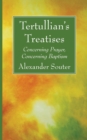 Image for Tertullian&#39;s Treatises : Concerning Prayer, Concerning Baptism