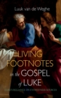 Image for Living Footnotes in the Gospel of Luke: Luke&#39;s Reliance on Eyewitness Sources
