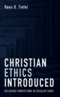 Image for Christian Ethics Introduced: Religious Convictions in Secular Times