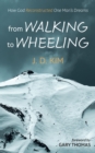 Image for From Walking to Wheeling: How God Reconstructed One Man&#39;s Dreams