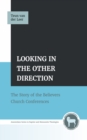 Image for Looking in the Other Direction: The Story of the Believers Church Conferences