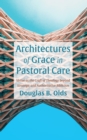 Image for Architectures of Grace in Pastoral Care: Virtue as the Craft of Theology beyond Strategic and Authoritative Biblicism