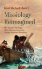 Image for Missiology Reimagined: The Missions Theology of the Nineteenth-Century African American Missionary