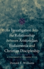 Image for An Investigation into the Relationship between Aristotelian Eudaimonia and Christian Discipleship