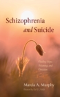 Image for Schizophrenia and Suicide: Finding Hope, Meaning, and Direction