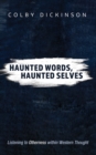 Image for Haunted Words, Haunted Selves : Listening to Otherness within Western Thought: Listening to Otherness within Western Thought