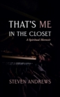 Image for That&#39;s Me in the Closet: A Spiritual Memoir