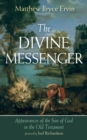 Image for Divine Messenger: Appearances of the Son of God in the Old Testament