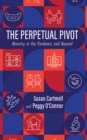 Image for Perpetual Pivot: Ministry in the Pandemic and Beyond