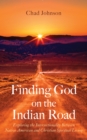 Image for Finding God on the Indian Road: Exploring the Intersectionality Between Native American and Christian Spiritual Living