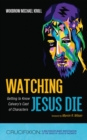 Image for Watching Jesus Die: Getting to Know Calvary&#39;s Cast of Characters