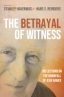 Image for Betrayal of Witness: Reflections on the Downfall of Jean Vanier