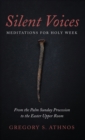 Image for Silent Voices : Meditations for Holy Week