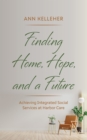 Image for Finding Home, Hope, and a Future: Achieving Integrated Social Services at Harbor Care