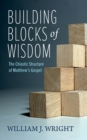 Image for Building Blocks of Wisdom: The Chiastic Structure of Matthew&#39;s Gospel