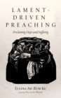 Image for Lament-Driven Preaching: Proclaiming Hope amid Suffering